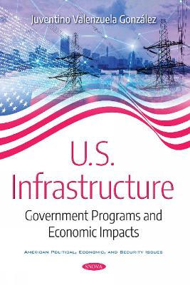 U.S. Infrastructure: Government Programs and Economic Impacts - Gonzlez, Juventino Valenzuela (Editor)