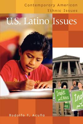 U.S. Latino Issues - Acuna, Rodolfo F, and Acuna, Rudolfo F, and Jaeger, Paul