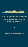 U.S. Merchant Vessel War Casualties of World War II - Browning, Robert M, Jr.