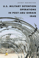 U.S. Military Detention Operations in Post-Abu Ghraib Iraq