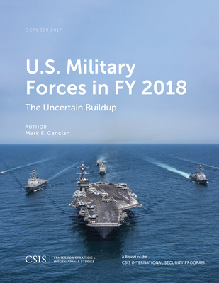 U.S. Military Forces in FY 2018: The Uncertain Buildup - Cancian, Mark F.