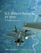 U.S. Military Forces in FY 2019: The Buildup and Its Limits