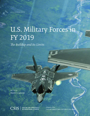 U.S. Military Forces in FY 2019: The Buildup and Its Limits - Cancian, Mark F.