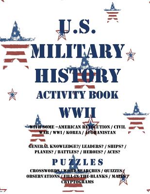 U.S. Military History Activity Book WWII with American Revolution Civil War WWI: General Knowledge Puzzzles on Leaders Ships Planes Battles Heroes Aces - Adults, Activity Books for