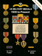 U.S. Military Medals 1939 to Present: 1939 to 1994 - Foster, Frank; Bortz, Lawrence H.