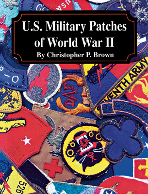 U.S. Military Patches of World War II - Brown, Christopher P