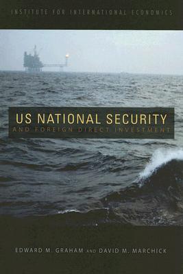 U.S. National Security and Foreign Direct Investment - Graham, Edward, and Marchick, David