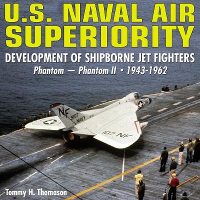 U.S. Naval Air Superiority: Development of Shipborne Jet Fighters - 1943 -1962 - Thomason, Tommy H