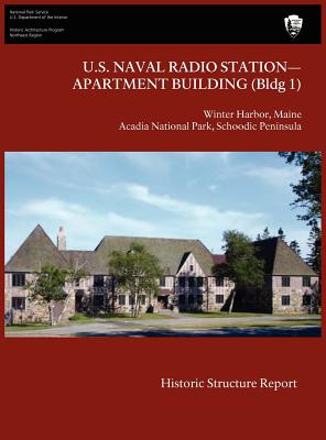 U.S. Naval Radio Station-Apartment Building (Bldg 1) Historic Structure Report - Lee, James J, and National Park Service, and U S Department of the Interior