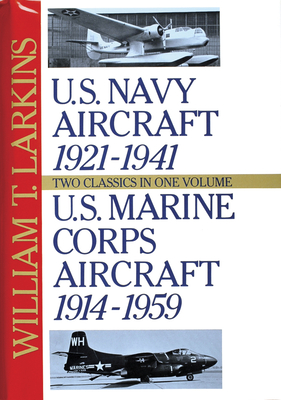 U.S. Navy/U.S. Marine Corps Aircraft: Two Classics in One Volume - Larkins, William T.