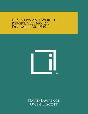 U. S. News and World Report, V27, No. 27, December 30, 1949 - Lawrence, David, M.D. (Editor), and Scott, Owen L (Editor), and Lyman, Carson F (Editor)