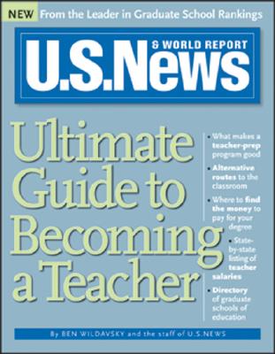 U.S. News Ultimate Guide to Becoming a Teacher - Wildavsky, Ben, and Staff of U S News & World Report