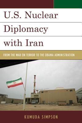 U.S. Nuclear Diplomacy with Iran: From the War on Terror to the Obama Administration - Simpson, Kumuda