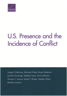 U.S. Presence and the Incidence of Conflict - O'Mahony, Angela, and Priebe, Miranda, and Frederick, Bryan