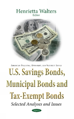 U.S. Savings Bonds, Municipal Bonds & Tax-Exempt Bonds: Selected Analyses & Issues - Walters, Henrietta (Editor)