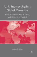 U.S. Strategy Against Global Terrorism: How It Evolved, Why It Failed, and Where It Is Headed