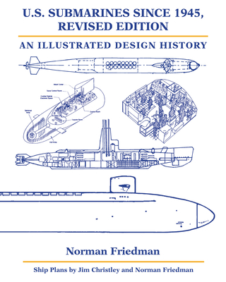 U.S. Submarines Since 1945, Revised Edition: An Illustrated Design History - Friedman, Norman