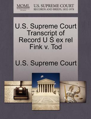 U.S. Supreme Court Transcript of Record U S Ex Rel Fink V. Tod - U S Supreme Court (Creator)