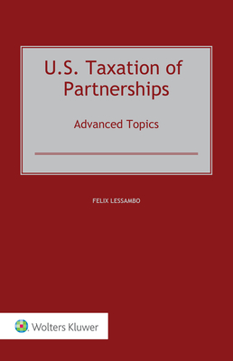 U.S. Taxation of Partnerships: Advanced Topics - Lessambo, Felix