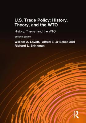 U.S. Trade Policy: History, Theory, and the Wto - Lovett, William A, and Eckes, Alfred E, Jr., and Brinkman, Richard L