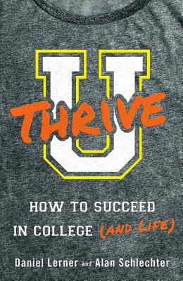 U Thrive: How to Succeed in College (and Life) - Lerner, Dan, and Schlechter, Alan