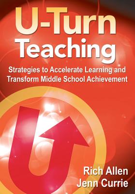 U-Turn TeachingStrategies to Accelerate Learning and Transform Middle School Achievement - Allen, Rich, and Currie, Jennifer L
