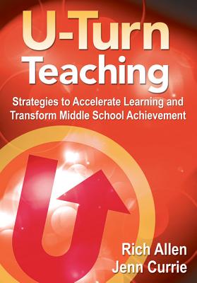 U-Turn TeachingStrategies to Accelerate Learning and Transform Middle School Achievement - Allen, Rich, and Currie, Jenn