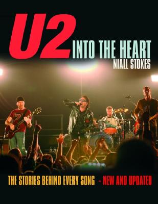 U2: Into the Heart: The Stories Behind Every Song - Stokes, Niall