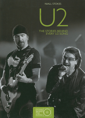 U2: The Stories Behind Every U2 Song - Stokes, Niall