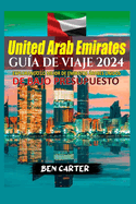 (Uae) Emiratos ?rabes Unidos Gu?a de Viaje 2024: Explorando Lo Mejor de Emiratos ?rabes Unidos de Bajo Presupuesto