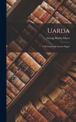 Uarda: A Romance of Ancient Egypt - Ebers, Georg Moritz