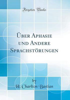 Uber Aphasie Und Andere Sprachstorungen (Classic Reprint) - Bastian, H. Charlton