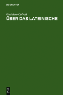 Uber Das Lateinische: Vom Indogermanischen Zu Den Romanischen Sprachen - Calboli, Gualtiero, Professor