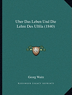 Uber Das Leben Und Die Lehre Des Ulfila (1840)