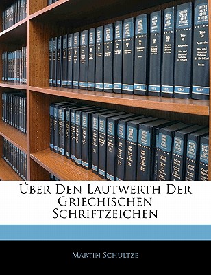 Uber Den Lautwerth Der Griechischen Schriftzeichen - Schultze, Martin