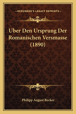 Uber Den Ursprung Der Romanischen Versmasse (1890) - Becker, Philipp August