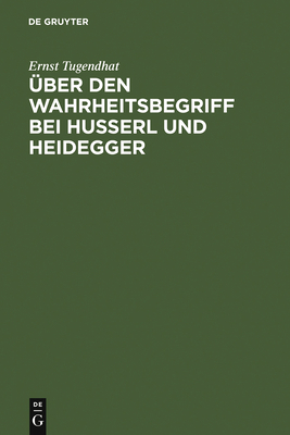 Uber Den Wahrheitsbegriff Bei Husserl Und Heidegger - Tugendhat, Ernst