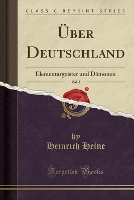 Uber Deutschland, Vol. 3: Elementargeister Und Damonen (Classic Reprint) - Heine, Heinrich