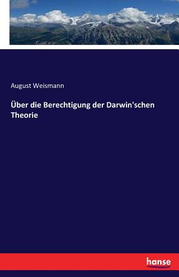 Uber Die Berechtigung Der Darwin'schen Theorie - Weismann, August, Dr.