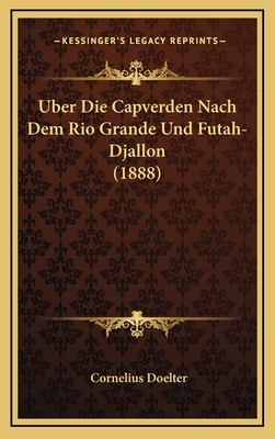 Uber Die Capverden Nach Dem Rio Grande Und Futah-Djallon (1888) - Doelter, Cornelius