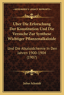 Uber Die Erforschung Der Konstitution Und Die Versuche Zur Synthese Wichtiger Pflanzenalkaloide: Und Die Alkaloidchemie In Den Jahren 1900-1904 (1907)