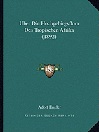 Uber Die Hochgebirgsflora Des Tropischen Afrika (1892)