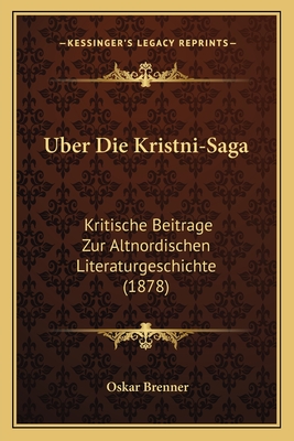 Uber Die Kristni-Saga: Kritische Beitrage Zur Altnordischen Literaturgeschichte (1878) - Brenner, Oskar