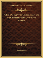 Uber Die Papyrus-Commentare Zu Den Homerischen Gedichten (1902)