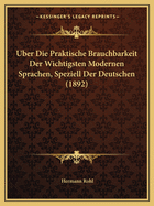 Uber Die Praktische Brauchbarkeit Der Wichtigsten Modernen Sprachen, Speziell Der Deutschen (1892)