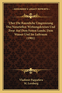 Uber Die Raumliche Umgrenzung Des Notariellen Wirkungskreises Und Zwar Auf Dem Festen Lande, Dem Wasser Und Im Luftraum (1901)