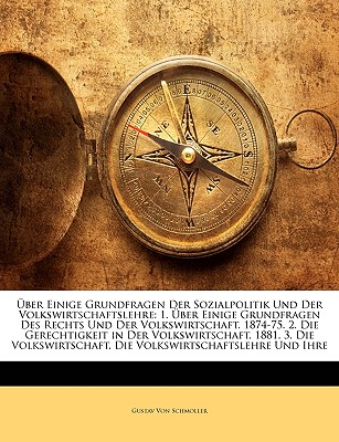 Uber Einige Grundfragen Der Sozialpolitik Und Der Volkswirtschaftslehre: 1. Uber Einige Grundfragen Des Rechts Und Der Volkswirtschaft. 1874-75. 2. Di - Von Schmoller, Gustav