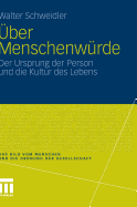 Uber Menschenwurde: Der Ursprung Der Person Und Die Kultur Des Lebens