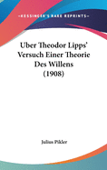 Uber Theodor Lipps' Versuch Einer Theorie Des Willens (1908)