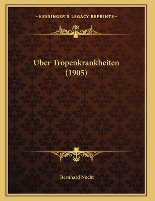 Uber Tropenkrankheiten (1905) - Nocht, Bernhard